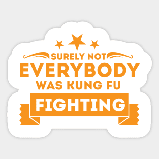 Surely Not Everybody Was Kung Fu Fighting Sticker